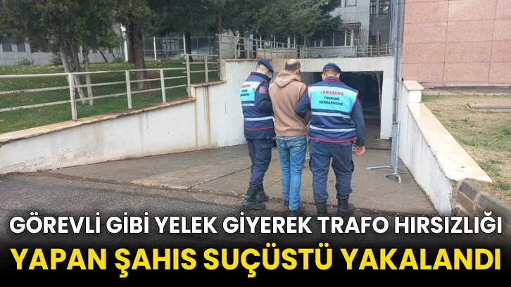 Görevli gibi yelek giyerek trafo hırsızlığı yapan şahıs suçüstü yakalandı