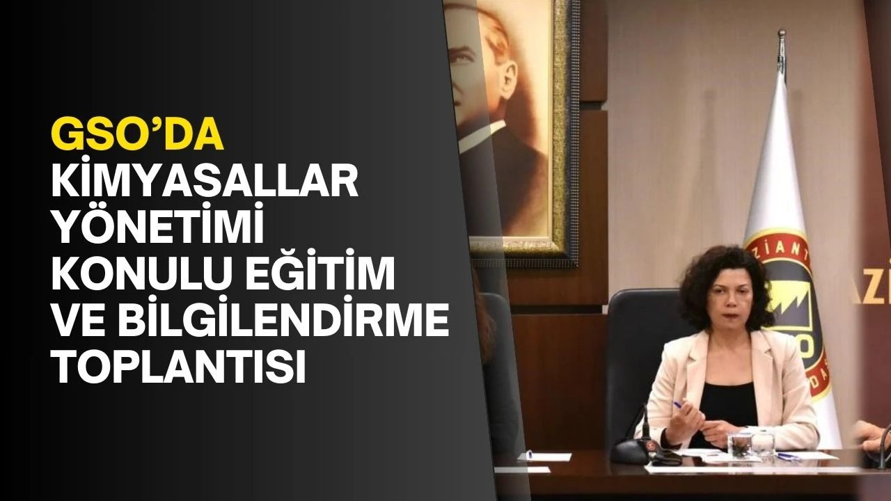 GSO’da Kimyasallar Yönetimi Konulu Eğitim ve Bilgilendirme toplantısı