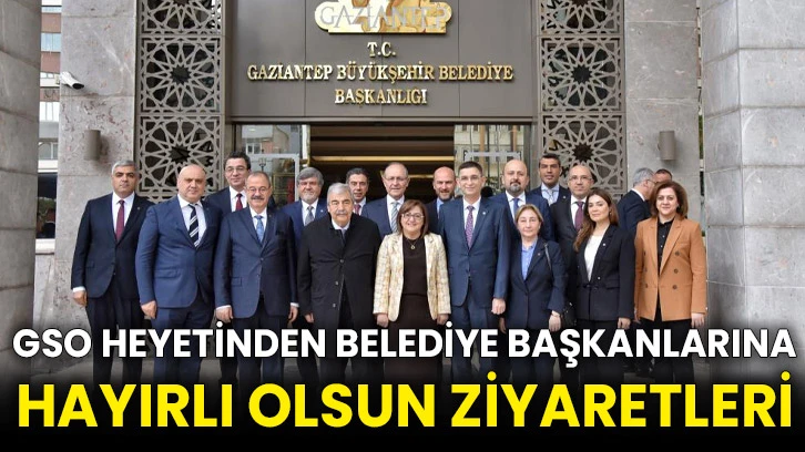 GSO heyetinden belediye başkanlarına hayırlı olsun ziyaretleri