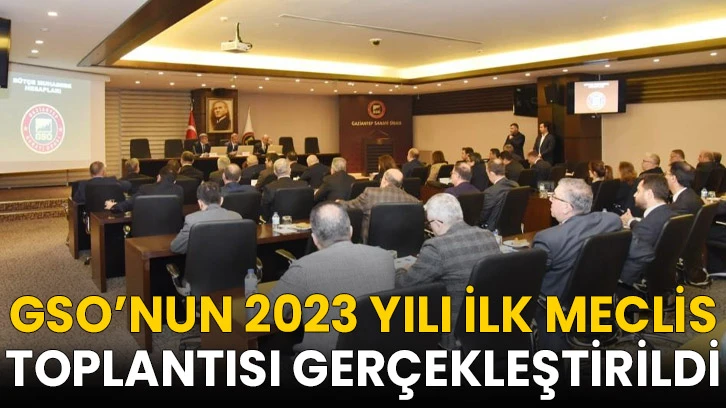 GSO’nun 2023 yılı ilk meclis toplantısı gerçekleştirildi
