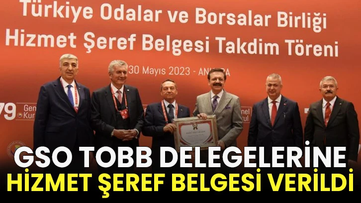 GSO TOBB delegelerine hizmet şeref belgesi verildi