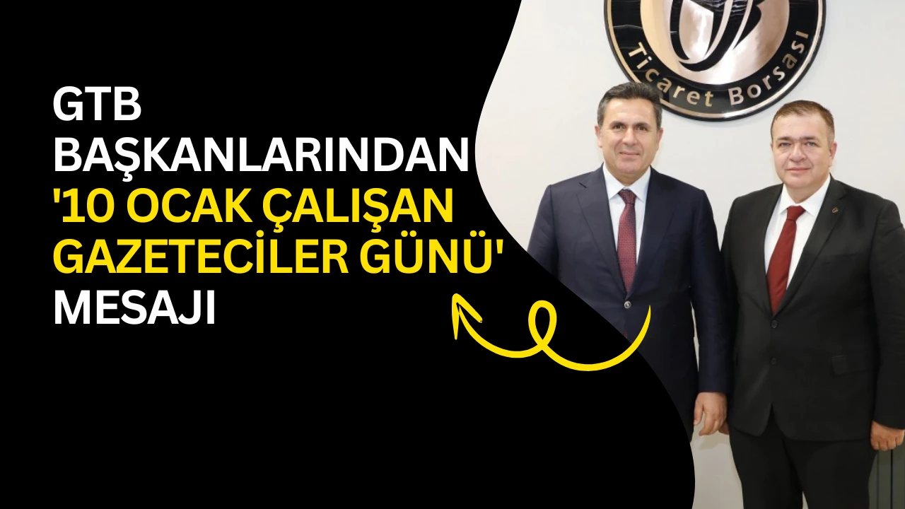 GTB Başkanlarından '10 Ocak &Ccedil;alışan Gazeteciler G&uuml;n&uuml;' mesajı