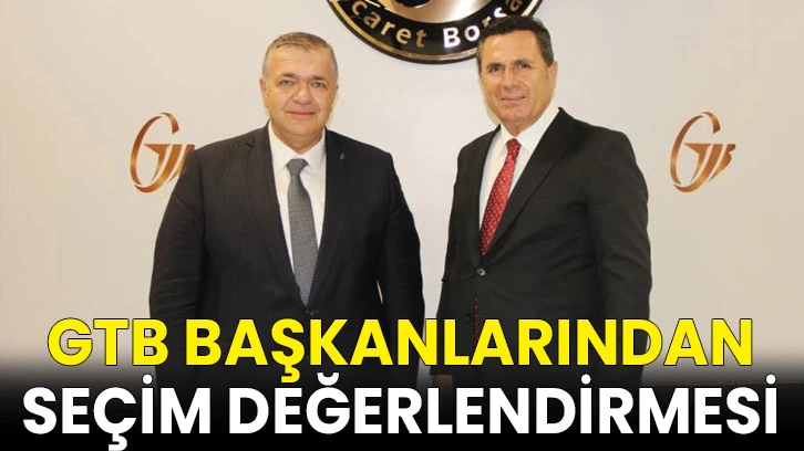 GTB Başkanlarından seçim değerlendirmesi