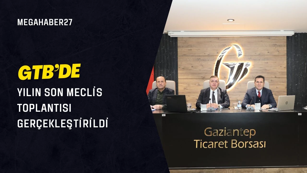 GTB&rsquo;de yılın son meclis toplantısı ger&ccedil;ekleştirildi