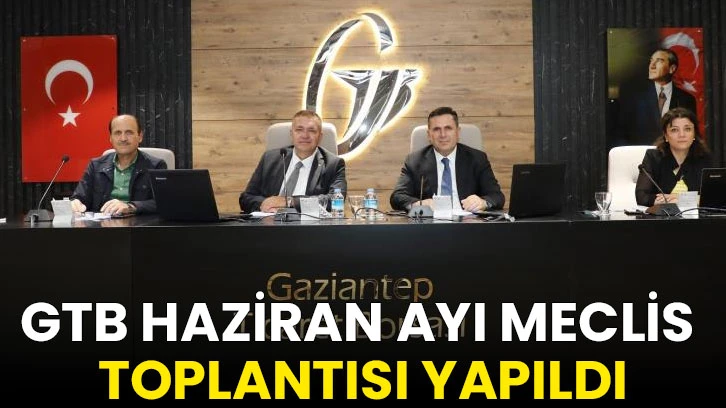 GTB Haziran ayı meclis toplantısı yapıldı