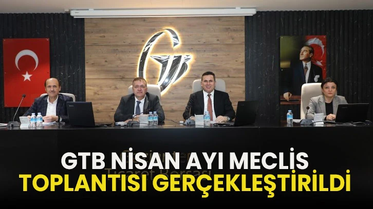 GTB Nisan Ayı Meclis Toplantısı Gerçekleştirildi