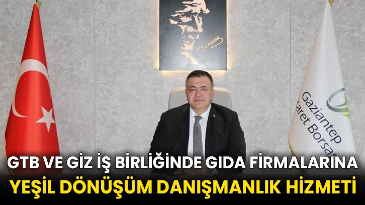 GTB ve GİZ iş birliğinde gıda firmalarına yeşil dönüşüm danışmanlık hizmeti