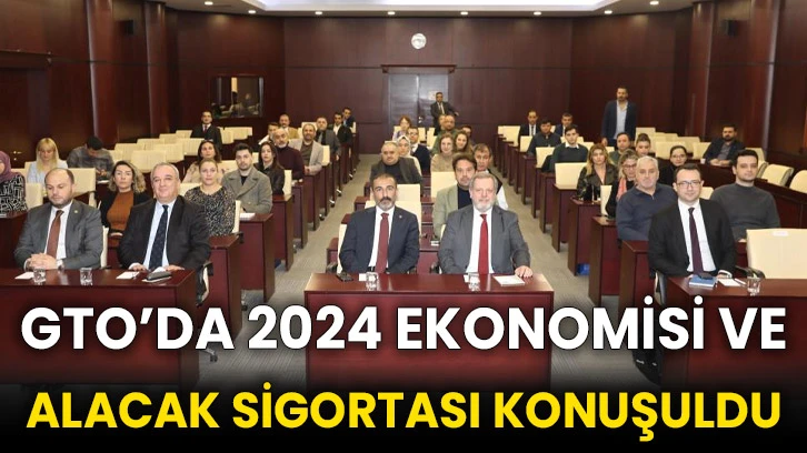 GTO’da 2024 ekonomisi ve alacak sigortası konuşuldu
