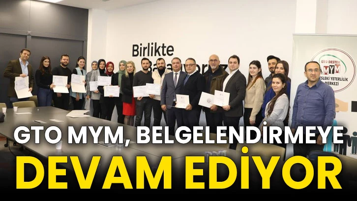 GTO MYM, belgelendirmeye devam ediyor