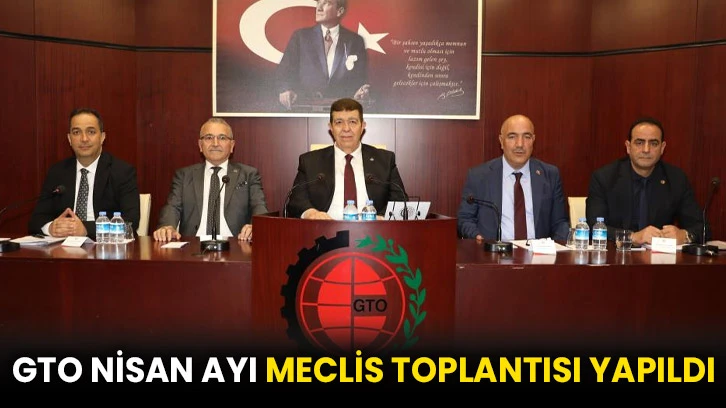 GTO nisan ayı meclis toplantısı yapıldı