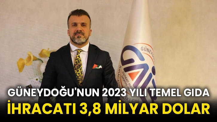 Güneydoğu'nun 2023 yılı temel gıda ihracatı 3,8 milyar dolar