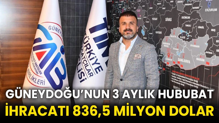 Güneydoğu’nun 3 aylık hububat ihracatı 836,5 milyon dolar