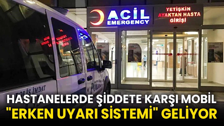 Hastanelerde şiddete karşı mobil &quot;erken uyarı sistemi&quot; geliyor