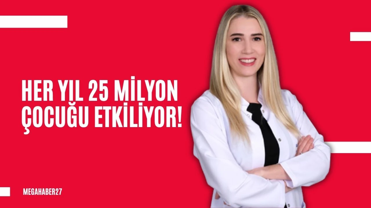 Her yıl 25 milyon çocuğu etkiliyor!