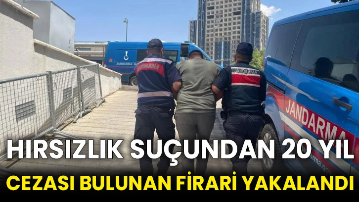 Hırsızlık suçundan 20 yıl cezası bulunan firari yakalandı