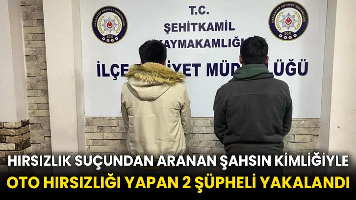 Hırsızlık suçundan aranan şahsın kimliğiyle oto hırsızlığı yapan 2 şüpheli yakalandı