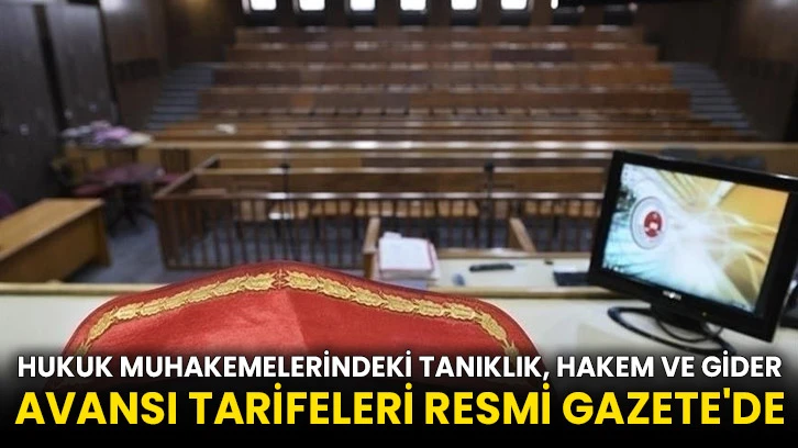 Hukuk muhakemelerindeki tanıklık, hakem ve gider avansı tarifeleri Resmi Gazete'de