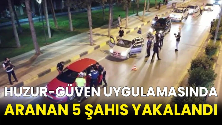 Huzur-güven uygulamasında aranan 5 şahıs yakalandı