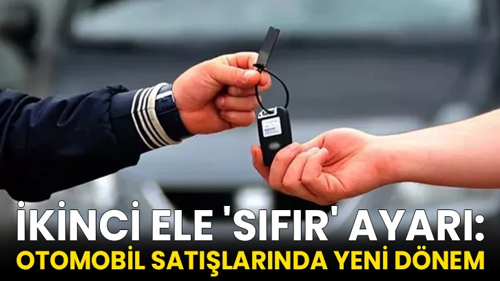 İkinci ele 'sıfır' ayarı: Otomobil satışlarında yeni dönem