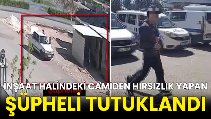 İnşaat halindeki camiden hırsızlık yapan şüpheli tutuklandı