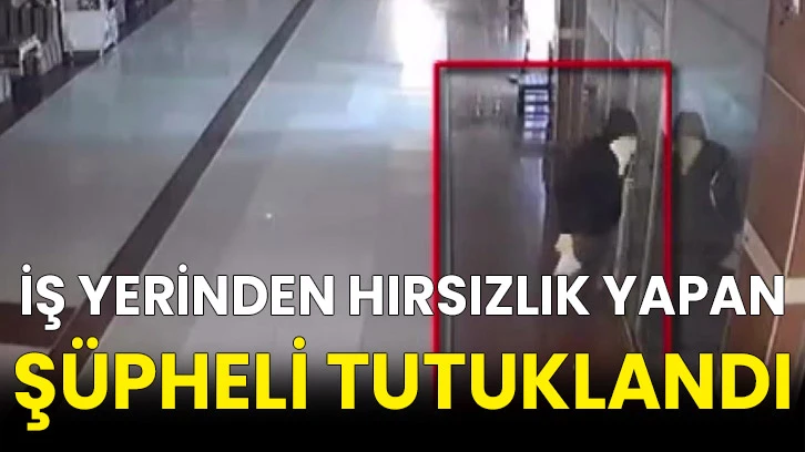 İş yerinden hırsızlık yapan şüpheli tutuklandı