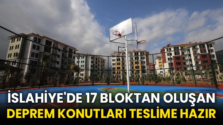 İslahiye'de 17 bloktan oluşan deprem konutları teslime hazır