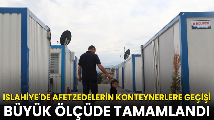 İslahiye'de afetzedelerin konteynerlere geçişi büyük ölçüde tamamlandı