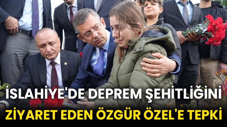 İslahiye'de deprem şehitliğini ziyaret eden Özgür Özel'e tepki