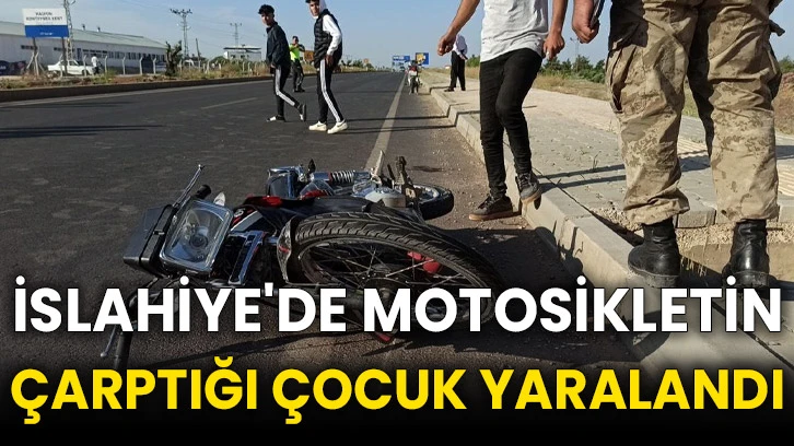 İslahiye'de motosikletin çarptığı çocuk yaralandı