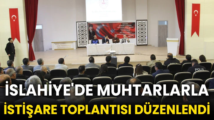 İslahiye'de muhtarlarla istişare toplantısı düzenlendi