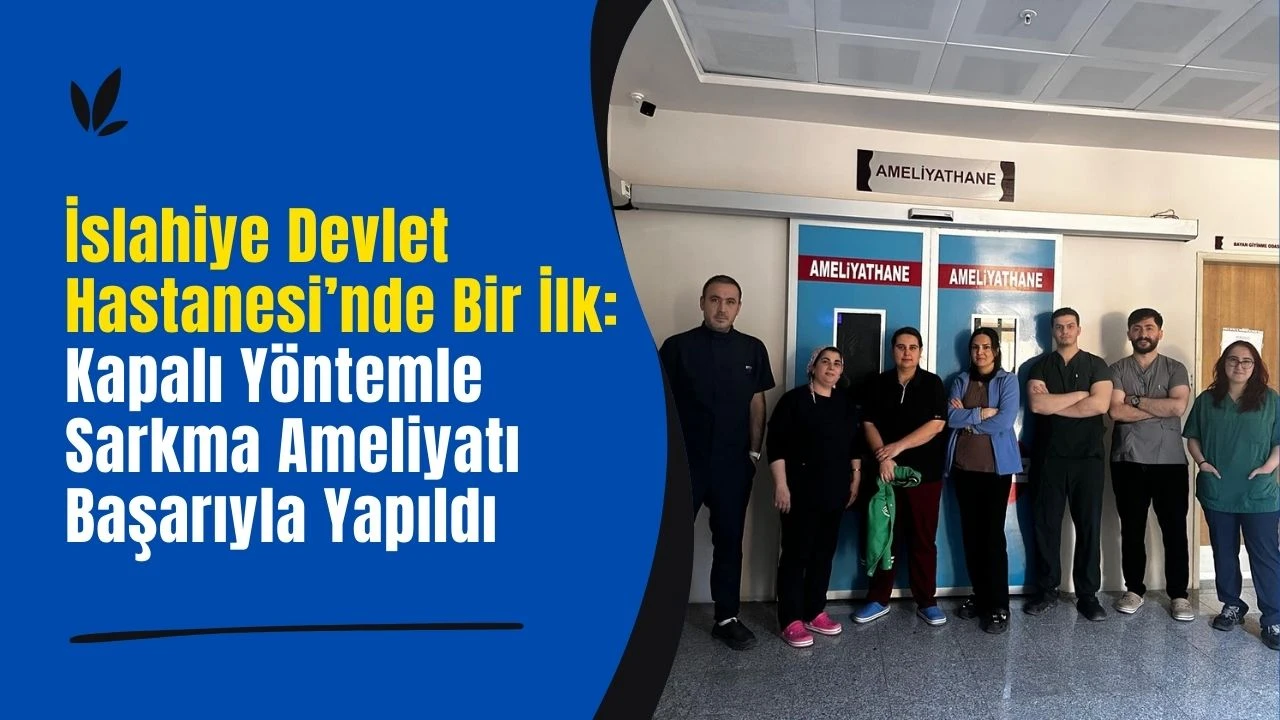 İslahiye Devlet Hastanesi&rsquo;nde Bir İlk: Kapalı Y&ouml;ntemle Sarkma Ameliyatı Başarıyla Yapıldı