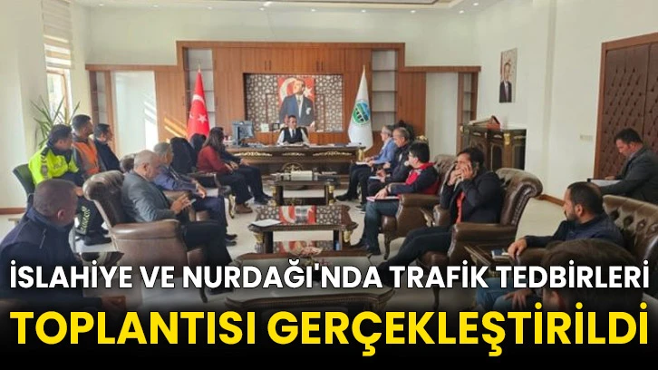 İslahiye ve Nurdağı'nda trafik tedbirleri toplantısı gerçekleştirildi