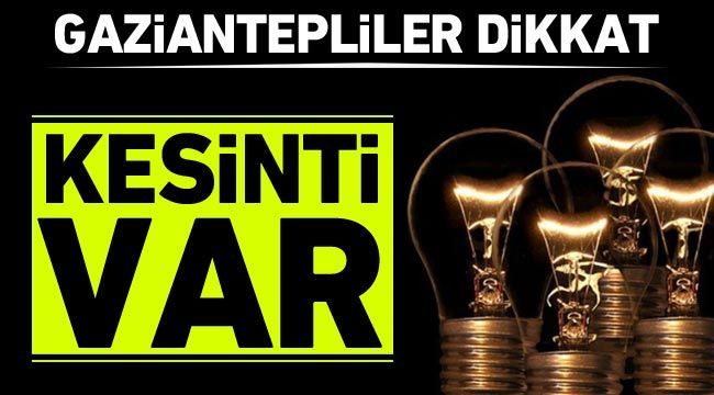 İşte Gaziantep'te yarın elektriklerin kesileceği mahalleler