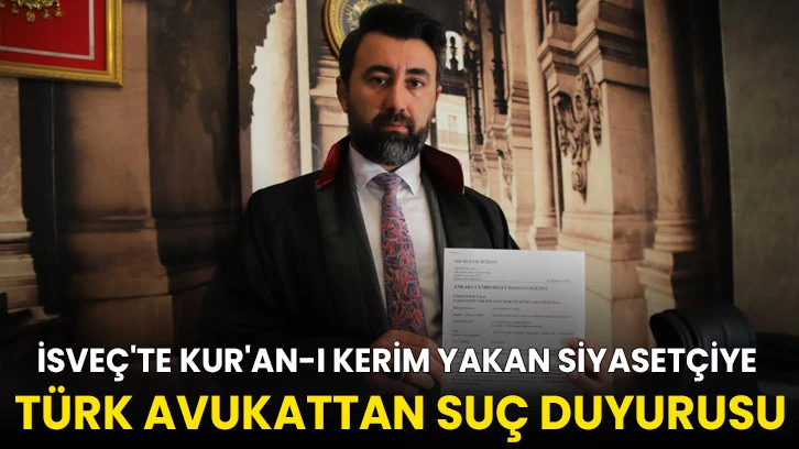 İsveç'te Kur'an-ı Kerim yakan siyasetçiye Türk avukattan suç duyurusu