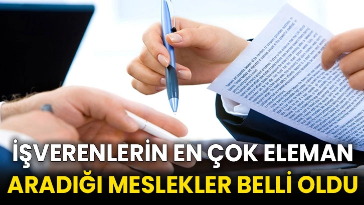 İşverenlerin en çok eleman aradığı meslekler belli oldu