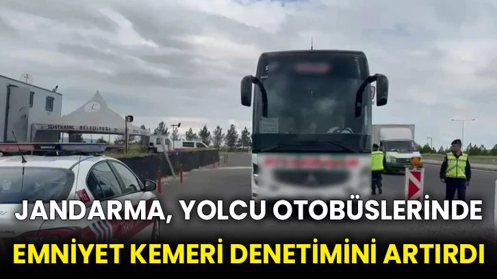 Jandarma, yolcu otobüslerinde emniyet kemeri denetimini artırdı