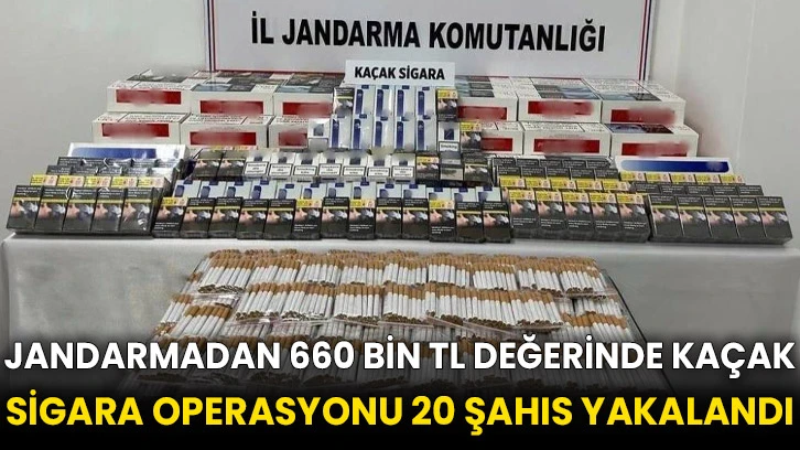 Jandarmadan 660 bin TL değerinde kaçak sigara operasyonu 20 şahıs yakalandı