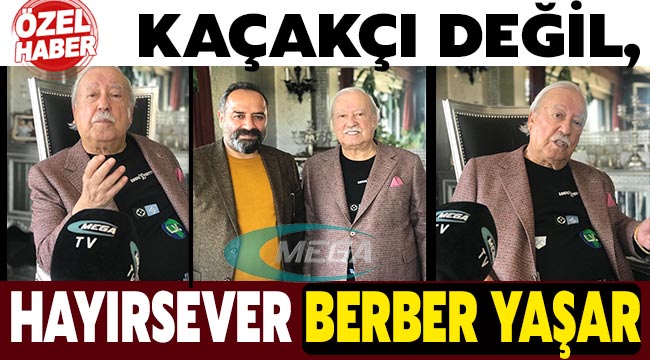  Kaçakçı değil, hayırsever Berber Yaşar…