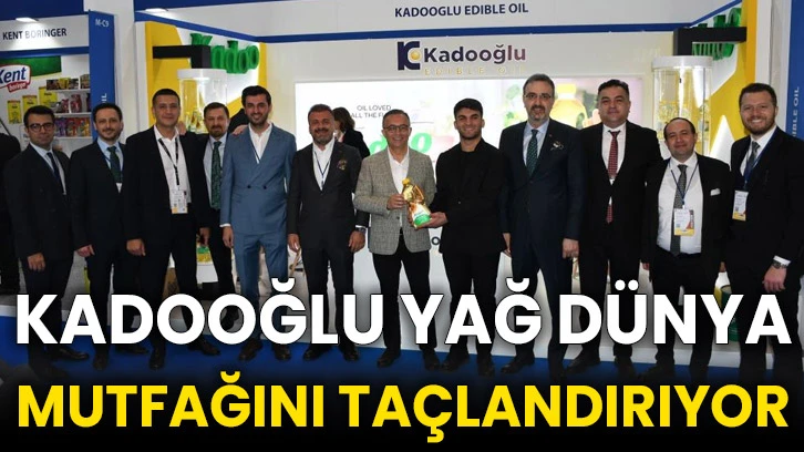 Kadooğlu Yağ dünya mutfağını taçlandırıyor