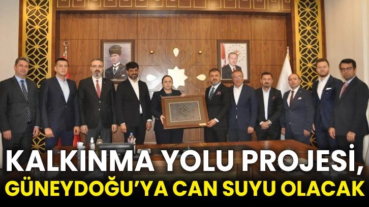 Kalkınma Yolu Projesi, Güneydoğu’ya can suyu olacak