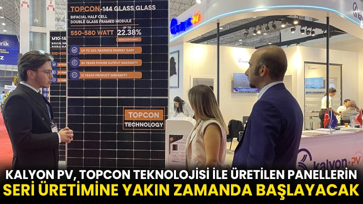 Kalyon PV, TOPCON teknolojisi ile üretilen panellerin seri üretimine yakın zamanda başlayacak
