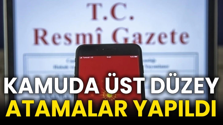 Kamuda üst düzey atamalar yapıldı