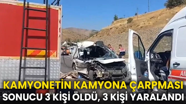 Kamyonetin kamyona çarpması sonucu 3 kişi öldü, 3 kişi yaralandı