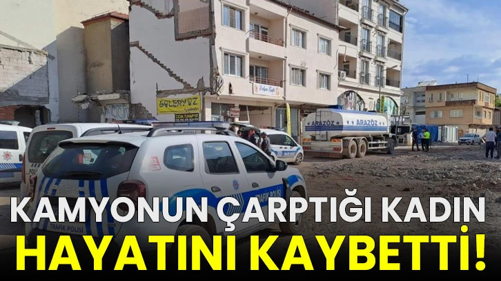 Kamyonun çarptığı kadın hayatını kaybetti!