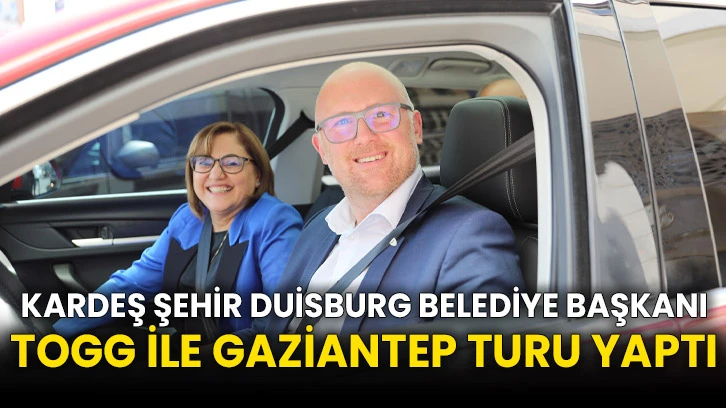 Kardeş Şehir Duisburg Belediye Başkanı Togg İle Gaziantep Turu Yaptı