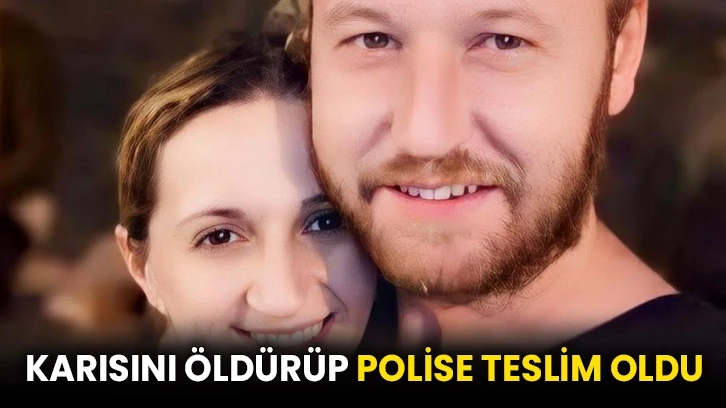 Karısını öldürüp polise teslim oldu