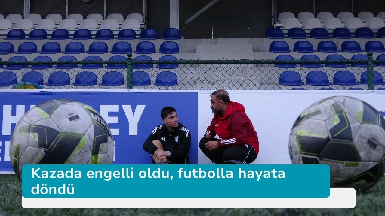 Kazada engelli oldu, futbolla hayata döndü