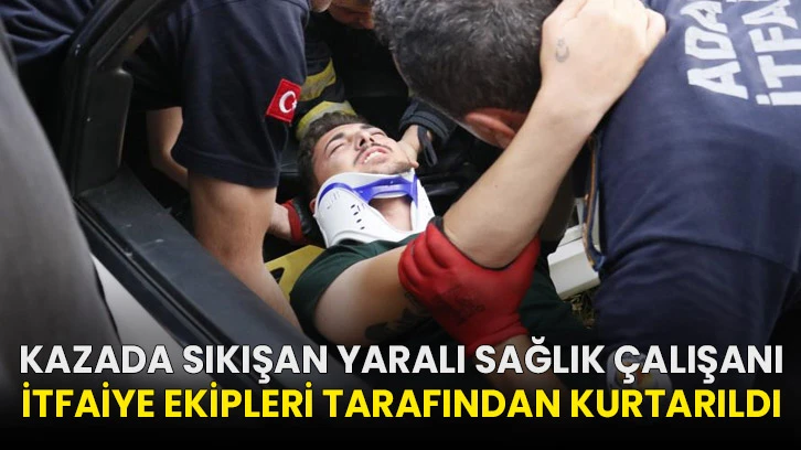Kazada sıkışan yaralı sağlık çalışanı itfaiye ekipleri tarafından kurtarıldı!