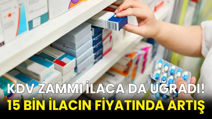 KDV zammı ilaca da uğradı! 15 bin ilacın fiyatında artış