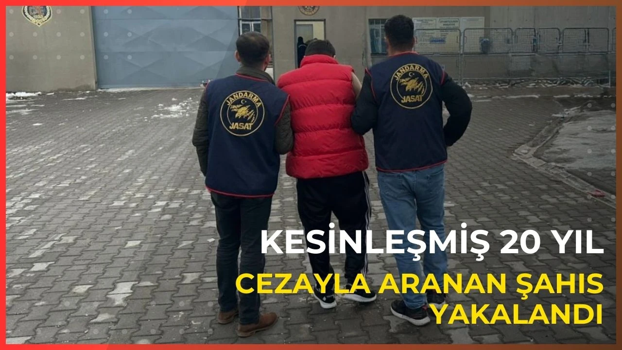 Kesinleşmiş 20 yıl cezayla aranan şahıs yakalandı